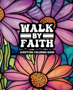 Walk By Faith - Adult Coloring Book: A Bible Scripture Coloring Book for Women - 49 Unique Designs