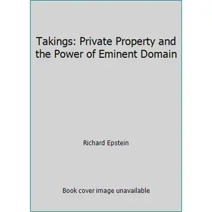 USED-Takings: Private Property and the Power of Eminent Domain by Richard Epstein (Hardcover)