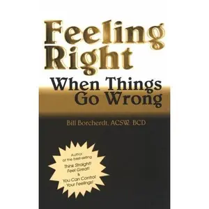 USED-Feeling Right When Things Go Wrong by Bill Borcherdt (Paperback)
