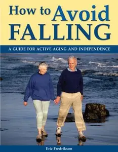 USED Book - How to Avoid Falling: A Guide for Active Aging and Independence by Fredrikson, Eric (Paperback) - english