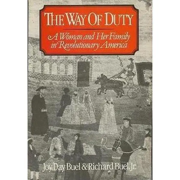 USED Book - The Way of Duty: A Woman and Her Family in Revolutionary America by Buel, Joy Day/Buel, Jr., Richard (Paperback) - english