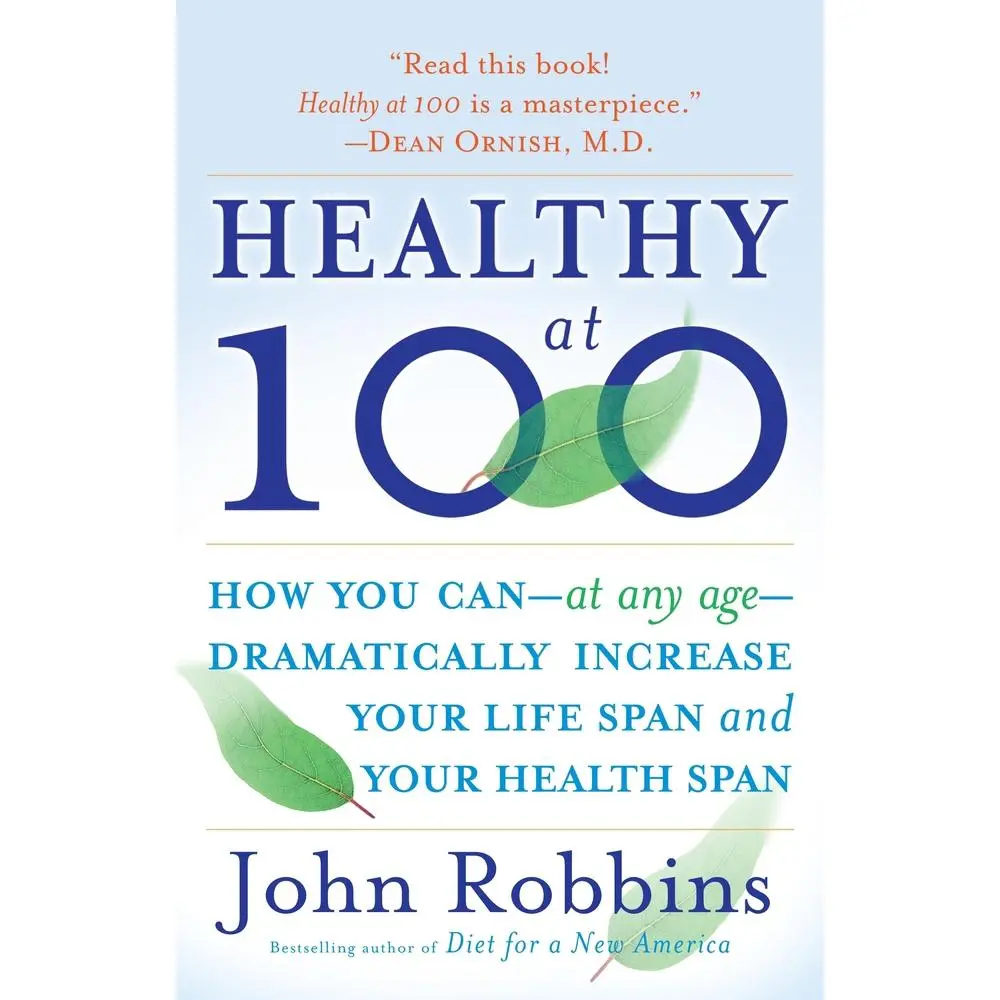 USED Book - Healthy at 100: How You Can--At Any Age-- Dramatically Increase Your Life Span and Your Health Span by Robbins, John (Paperback) - english