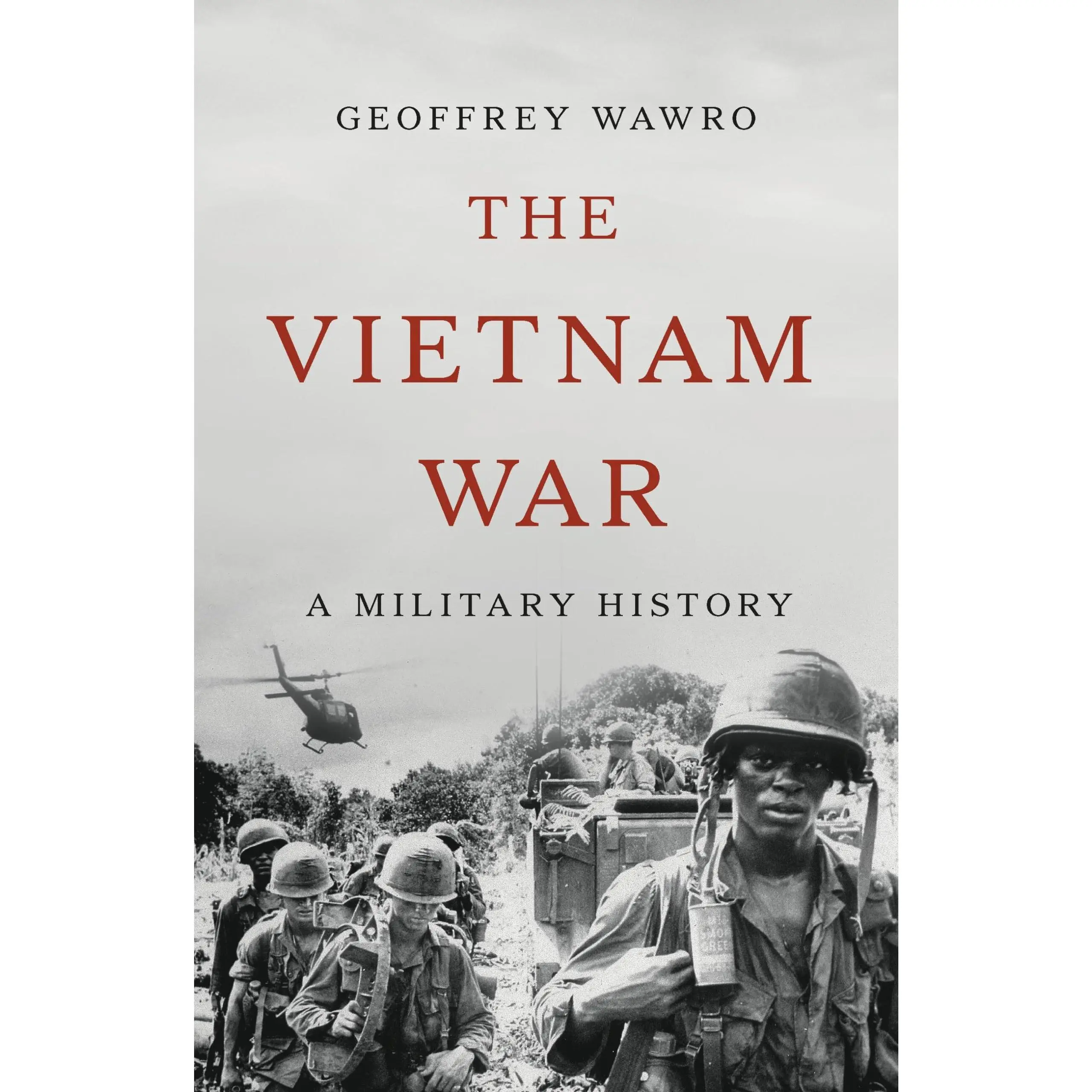 The Vietnam War: A Military History -- Geoffrey Wawro - Hardcover