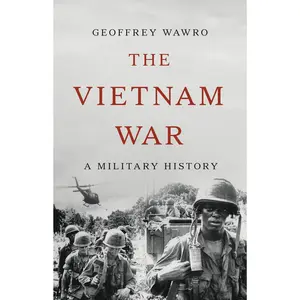 The Vietnam War: A Military History -- Geoffrey Wawro - Hardcover