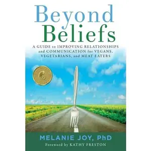 USED-Beyond Beliefs: A Guide to Improving Relationships and Communication for Vegans, Vegetarians, and Meat Eaters by Joy, Melanie (Paperback)