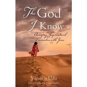 USED-The God I Know: Amazing Supernatural Encounters with Jesus by Udo, Victoria (Paperback)