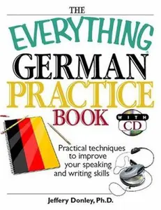 USED-The Everything German Practice: Practical Techniques to Improve Your Speaking And Writing Skills by Jeffery Donley (Paperback)