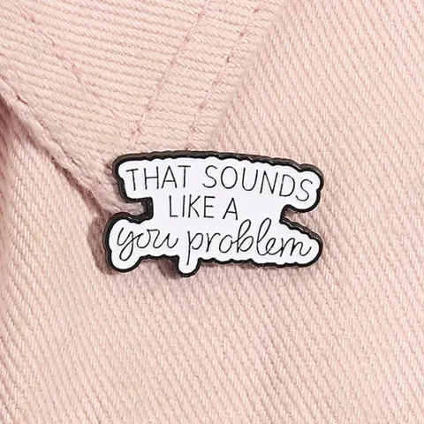 That Sounds Like Your Problem Enamel Pin, Fashion Brooch for Women & Men, Enamel Pin Suitable for Backpacks, Jeans, Scarves, Hats Decoration, Hat Pins, Fashion Accessory