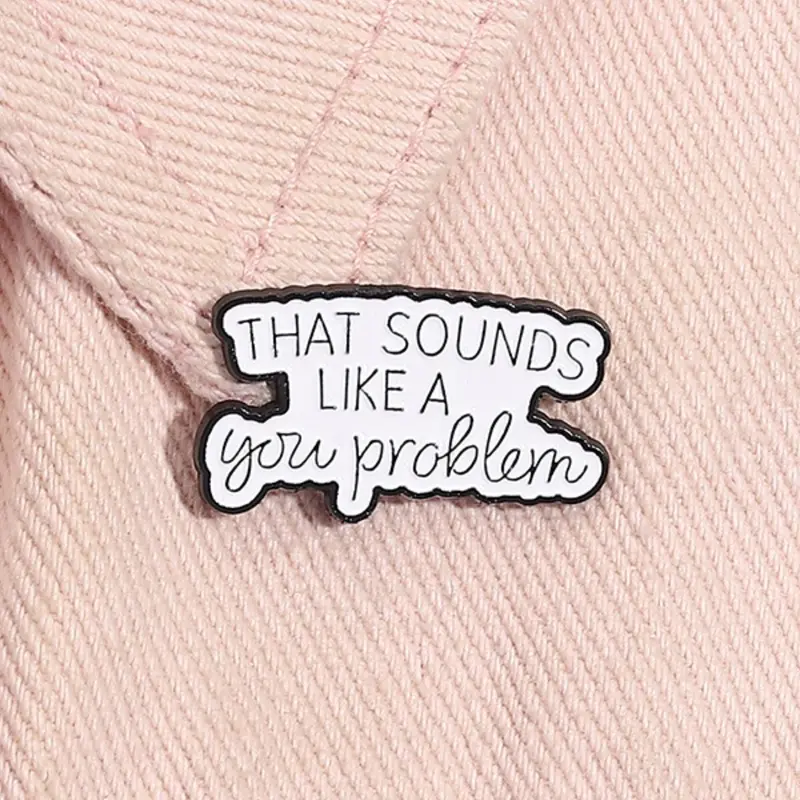 That Sounds Like Your Problem Enamel Pin, Fashion Brooch for Women & Men, Enamel Pin Suitable for Backpacks, Jeans, Scarves, Hats Decoration, Hat Pins, Fashion Accessory