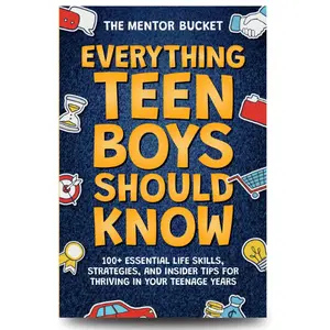 Everything Teen Boys Should Know - 100+ Essential Life Skills, Strategies, and Insider Tips for Thriving in Your Teenage Years Paperback – October 4, 2023