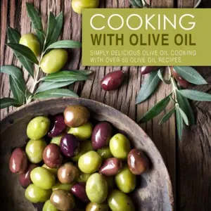 USED-Cooking with Olive Oil: Simply Delicious Olive Oil Cooking with Over 50 Olive Oil Recipes (2nd Edition) by BookSumo Press (Paperback)