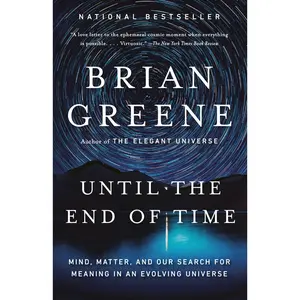 USED-Until the End of Time: Mind, Matter, and Our Search for Meaning in an Evolving Universe by Greene, Brian (Paperback)