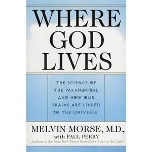 USED-Where God Lives: The Science of the Paranormal and How Our Brains Are Linked to the Universe by Morse, Melvin (Paperback)