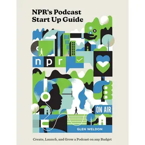 NPR's Podcast Start Up Guide: Create, Launch, and Grow a Podcast on Any Budget Hardcover – June 29, 2021