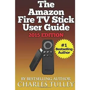 USED-The Amazon Fire TV Stick User Guide: Your Guide to Movies, TV, Apps, Games & More! by Charles Tulley (Paperback)
