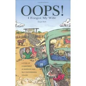 USED-Oops! I Forgot My Wife: A Story of Commitment as Marriage and Self-Centeredness Collide by Doyle Roth (Hardcover)
