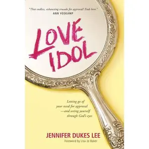 USED-Love Idol: Letting Go of Your Need for Approval--And Seeing Yourself Through God's Eyes by Lee, Jennifer Dukes (Paperback)