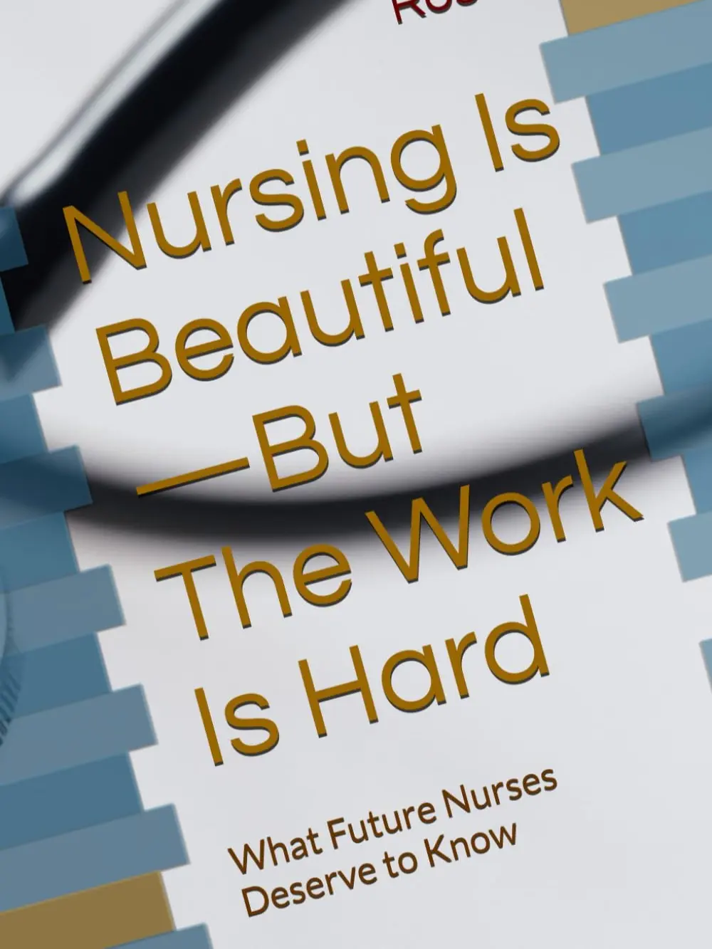 Nursing Is Beautiful, But the Work Is Hard