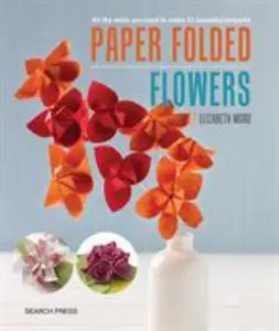 USED-Paper Folded Flowers: All the Skills You Need to Make 21 Beautiful Projects by Moad, Elizabeth (Paperback)
