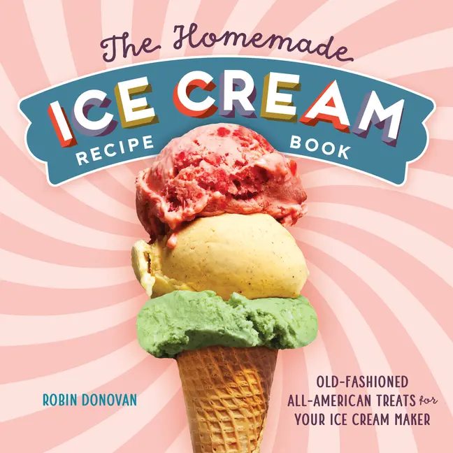 The Homemade Ice Cream Recipe Book: Old-Fashioned All-American Treats for Your Ice Cream Maker by Robin Donovan (Paperback)