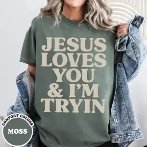 Jesus Loves You and I'm Trying Comfort Colors Shirt, Jesus Loves You Shirt, Christian TShirt Religious Gift, Funny Christian T-Shirt, Jesus is King T Shirt, Christianity Tshirt
