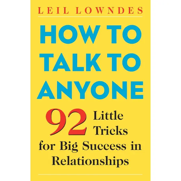 How to Talk to Anyone: 92 Little Tricks for Big Success in Relationships