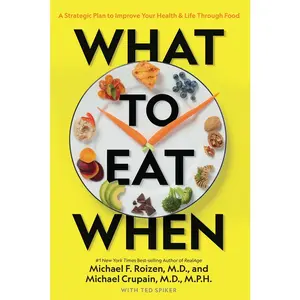 USED-What to Eat When: A Strategic Plan to Improve Your Health and Life Through Food by Roizen, Michael F. (Paperback)
