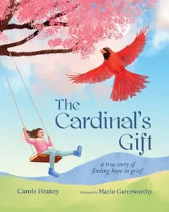 USED-The Cardinal's Gift: A True Story of Finding Hope in Grief by Heaney, Carole (Paperback)