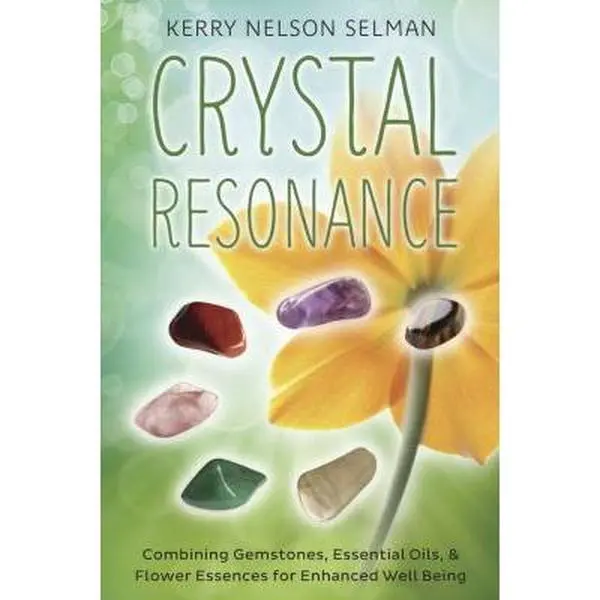 USED-Crystal Resonance: Combining Gemstones, Essential Oils & Flower Essences for Enhanced Well-Being by Kerry Nelson Selman (Paperback)
