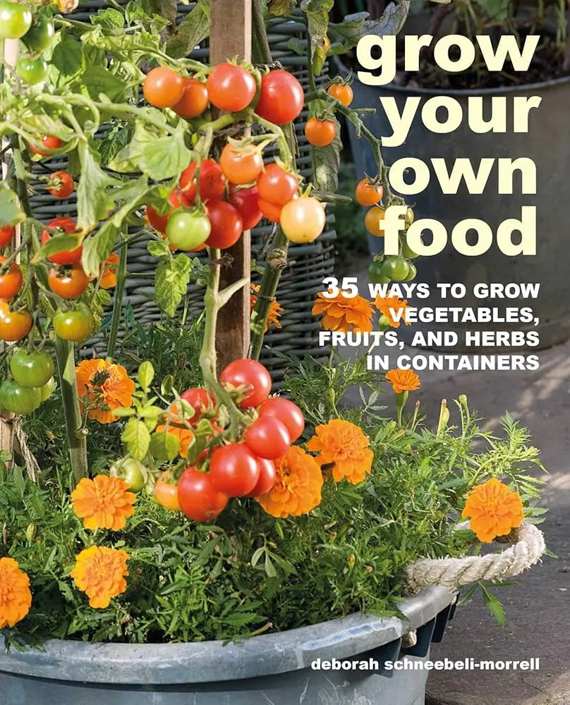 Container Gardening Guide for Home Gardeners - 35 Ways to Grow Organic Crop, Grow Your Own Food, Vegetables, Fruits, Herbs, Companion Planting Tips, Right Container Selection, Deters Pests Methods, Money-Saving Strategies