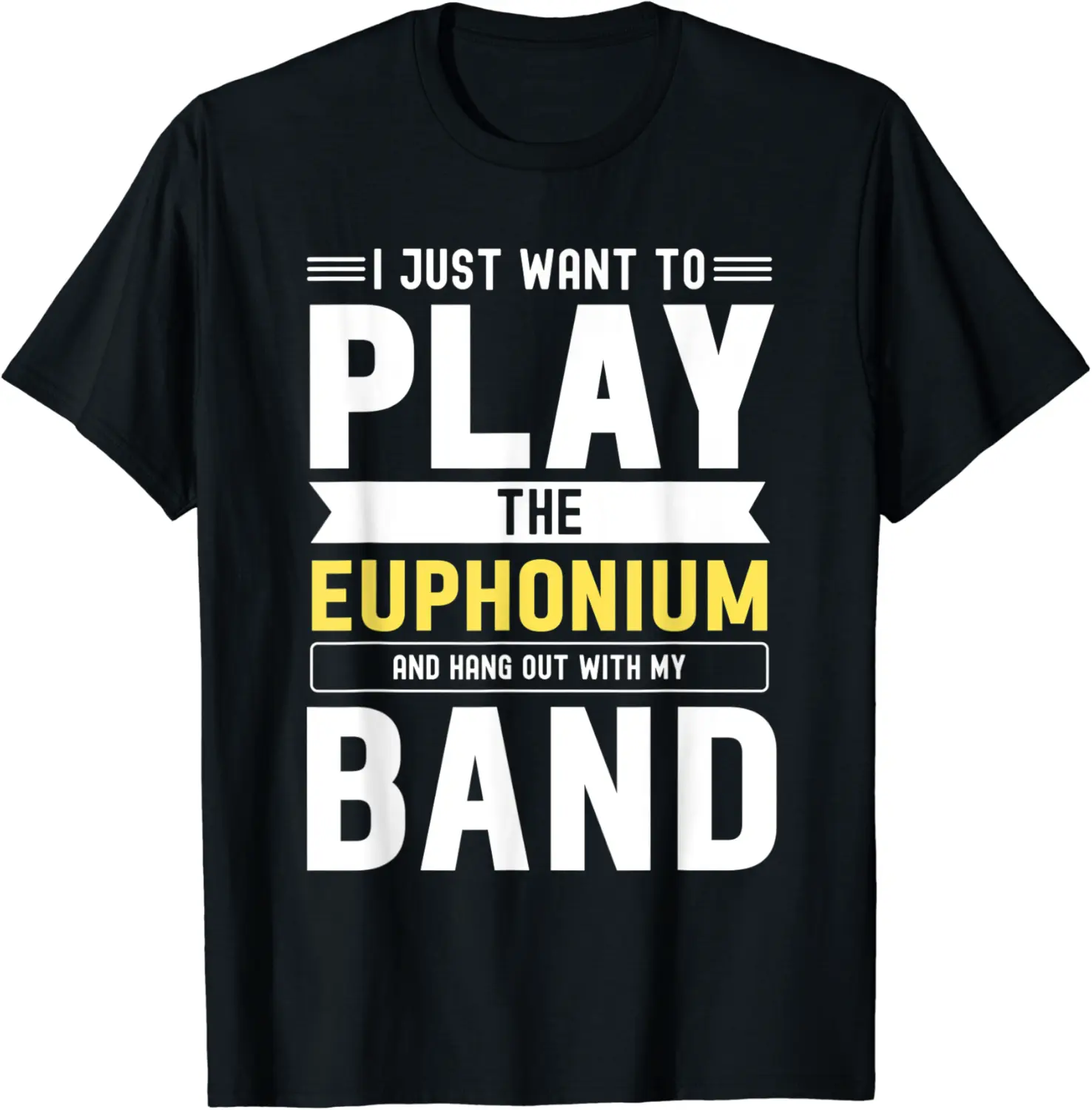 I just want to play...and hang out with my Band - Euphonium T-Shirt - Rosazamorap Shop 51B0BXJJ3GR7