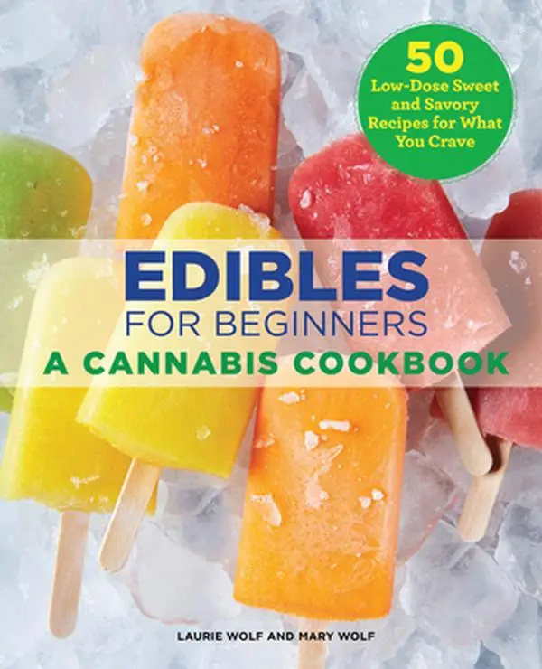 Edibles for Beginners: A Cannabis Cookbook -- Laurie Wolf - Paperback
