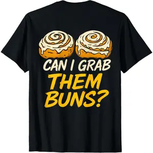CAN I GRAB THEM BUNS? (ON BACK) Funny Adult Humor T-Shirt