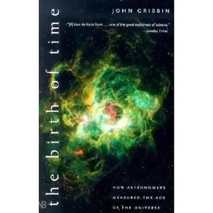 USED-The Birth of Time: How Astronomers Measure the Age of the Universe by Gribbin, John (Paperback)