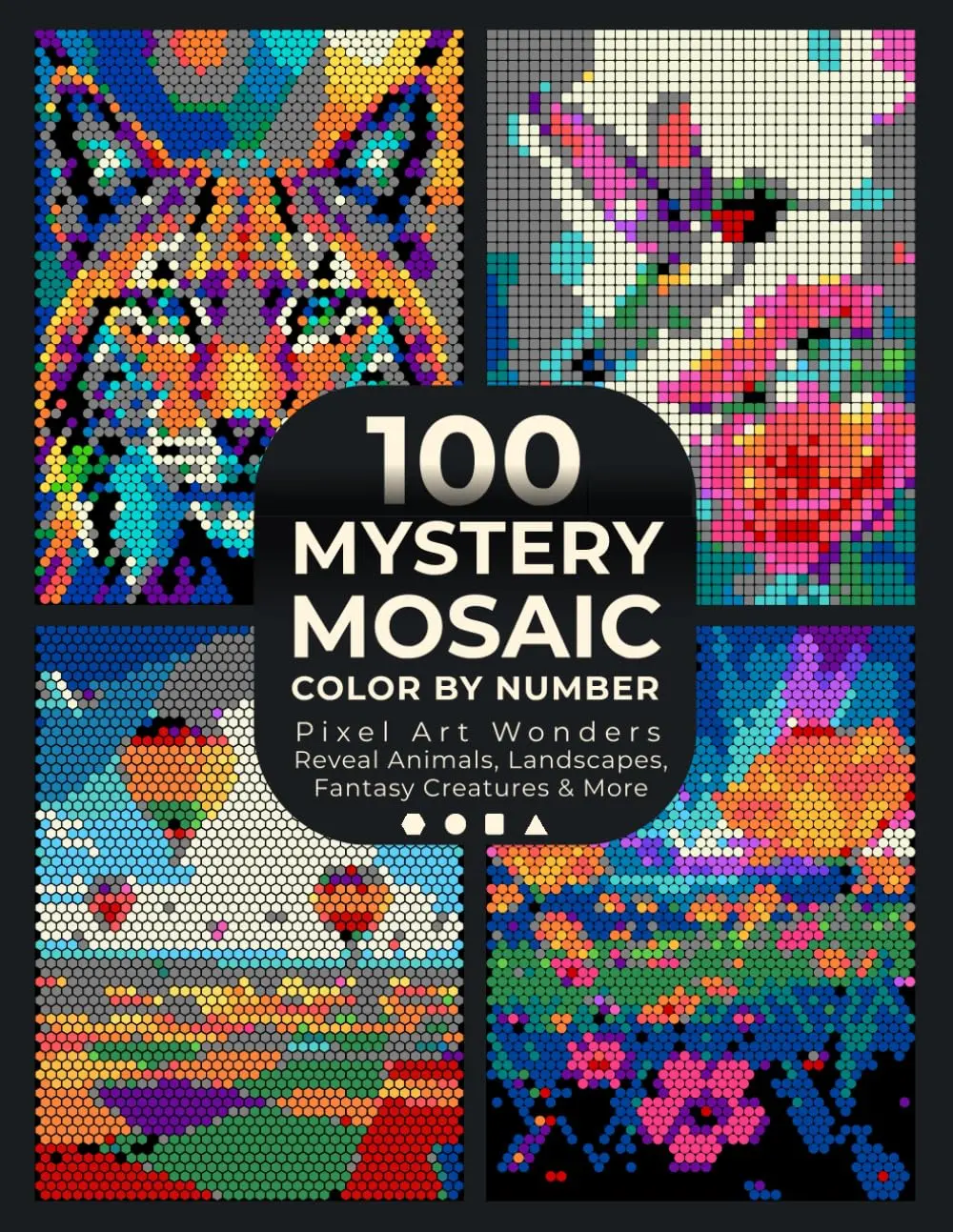 100 Mystery Mosaic Color by Number: Pixel Art Wonders: Coloring Book to Reveal Animals, Landscapes, Fantasy Creatures & More Hidden in a Variety of ... and Mindful Fun (Pixel Art Coloring Quest)