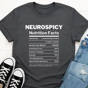 Funny Neurospicy Shirt | Snarky Gift for Neurodivergent Brains | Relatable Mental Health Swag | Dry Humor | ADHD & Autism | Nutrition Facts