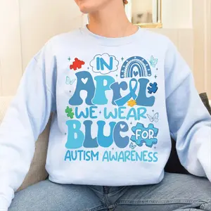 Autism Awareness Shirt, In April We Wear Blue Sweatshirt, Autism Acceptance Month Shirt ,Autism Support Tee