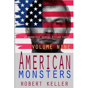 USED-True Crime: American Monsters Vol. 9: 12 Horrific American Serial Killers by Robert Keller (Paperback)