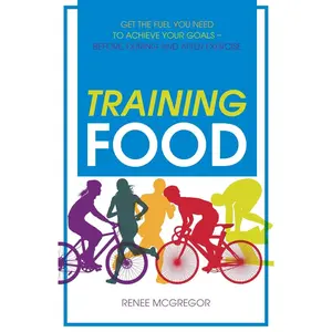 USED-Training Food: Get the Fuel You Need to Achieve Your Goals Before During and After Exercise by McGregor, Renee (Paperback)