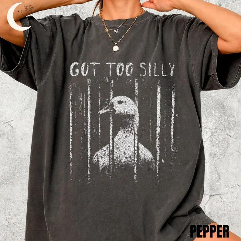 Comfort Colors Got Too Silly Goose T-Shirt, Funny Unhinged Meme Animal Graphic Tee, Retro Vintage Dark Humor Streetwear Shirt, Unisex Casual Meme Tee