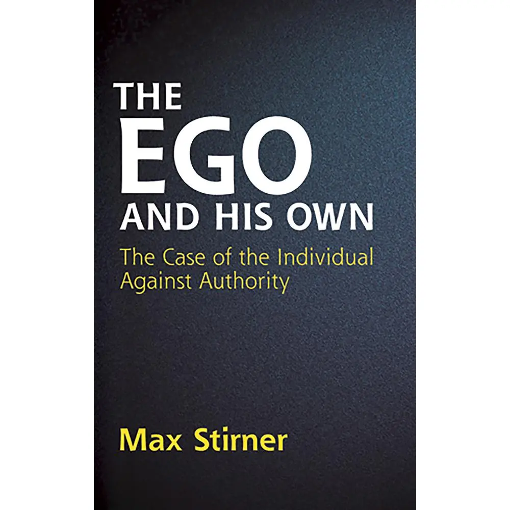 USED-The Ego and His Own: The Case of the Individual Against Authority by Stirner, Max (Paperback)