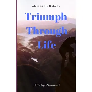 USED-Triumph Through Life: 30 Day Devotional by Dubose, Aleisha (Paperback)