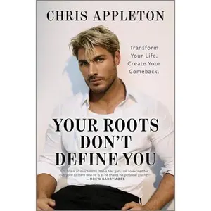 Your Roots Don't Define You: Transform Your Life. Create Your Comeback. -- Chris Appleton, Hardcover