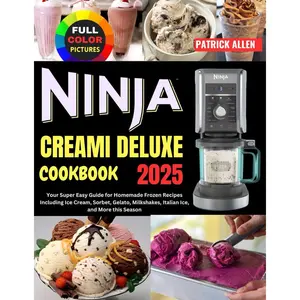 Ninja Creami Deluxe Cookbook 2025: Your Super Easy Guide for Homemade Frozen Recipes Including Ice Cream, Sorbet, Gelato, Milkshakes, Italian Ice, and More this Season Paperback – December 10, 2024