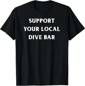 Funny Bar Shirts, Support Your Local Dive Bar Bartender Drinking Pub T-Shirt Menswear Top - Funny Shirts For Night Out Casual Classic