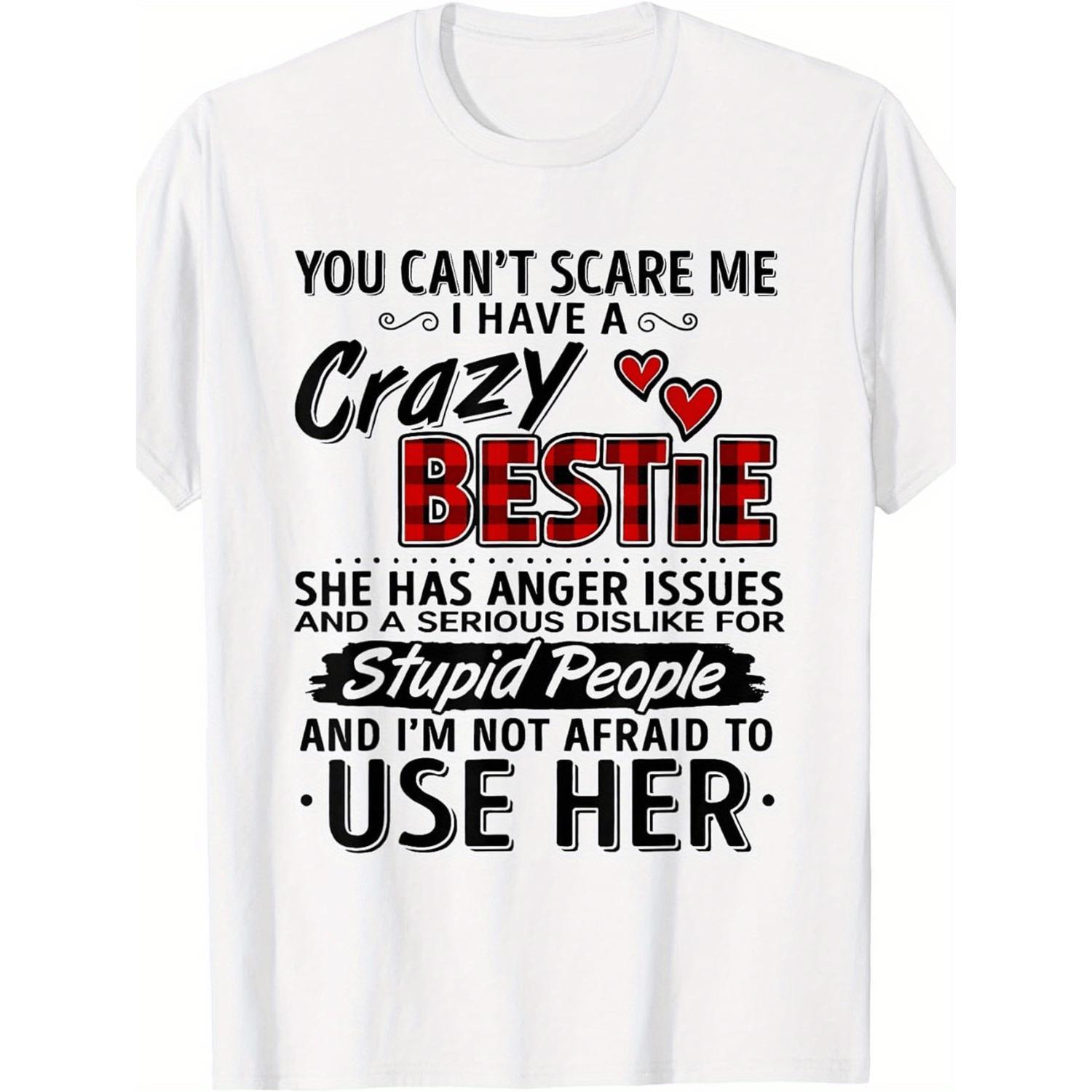 Fearless Crazy Bestie TShirt With Anger Quotes Comfortable Crew Neck Short Sleeve Top Perfect Gift For Family And Friends S to XXXL