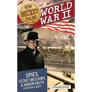 USED-Top Secret Files: World War II, Spies, Secret Missions, and Hidden Facts from World War II by Bearce, Stephanie (Paperback)