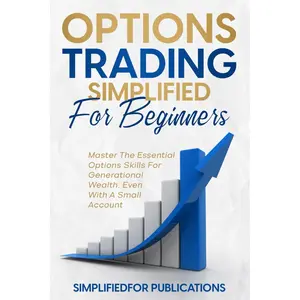 Options Trading Simplified For Beginners: Master The Essential Options Skills For Generational Wealth Even With A Small Account Paperback – May 12, 2023
