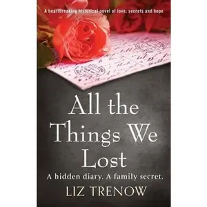 USED-All the Things We Lost: A Heartbreaking Historical Novel of Love, Secrets and Hope by Trenow, Liz (Paperback)