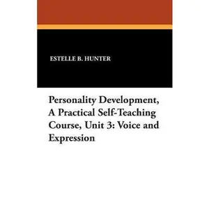 USED-Personality Development, a Practical Self-Teaching Course, Unit 3: Voice and Expression by Hunter, Estelle B. (Paperback)
